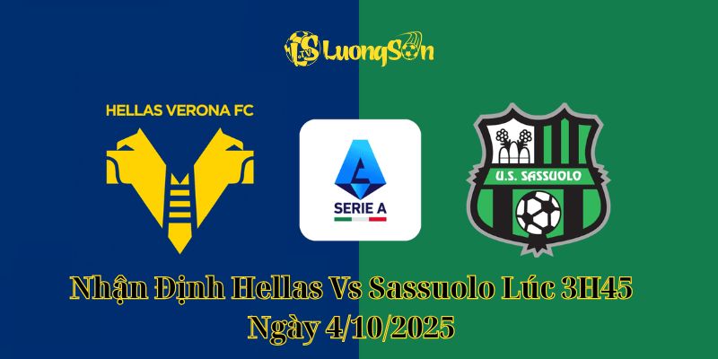 Nhận Định Hellas Vs Sassuolo Lúc 3H45 Ngày 4/10/2025