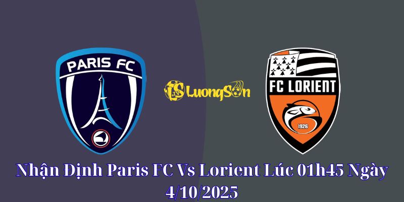Nhận Định Paris FC Vs Lorient Ngày 4/10/2025 Lúc 1h45